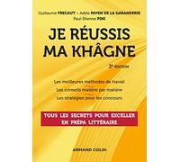 Je réussis ma khâgne - 2e éd. - Tous les secrets pour exceller en prépa littéraire: Tous les secrets pour exceller en prépa littéraire