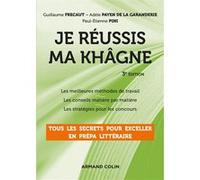 Je réussis ma khâgne - 3e éd. - Tous les secrets pour exceller en prépa littéraire: Tous les secrets pour exceller en prépa littéraire