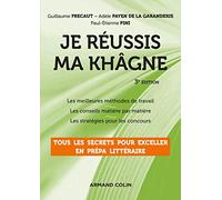 Je réussis ma khâgne - 3e éd. - Tous les secrets pour exceller en prépa littéraire: Tous les secrets pour exceller en prépa littéraire