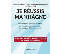 Je réussis ma khâgne - Tous les secrets pour exceller en prépa littéraire: Tous les secrets pour exceller en prépa littéraire