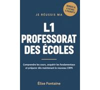 Je réussis ma L1 professorat des écoles: Comprendre les cours, acquérir les fondamentaux et préparer dès maintenant le nouveau CRPE