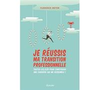 Je réussis ma transition professionnelle - Toutes les clés pour construire une carrière qui me ress