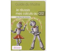 Je réussis mes calculs au CE2 avec Bout de Gomme: Guide du maitre