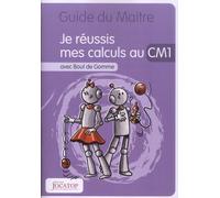 Je réussis mes calculs au CM1 avec Bout de Gomme: Guide du maitre