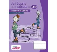 Je réussis mes calculs au CM2 avec Bout de Gomme: Conforme aux programmes 2025 !