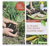 Je réussis mes plants du premier coup !: Pour un potager autonome et productif