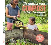 Je réussis mon compost à tous les coups !: Enrichir la terre grâce aux biodéchets