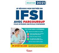 Je réussis mon entrée en IFSI avec Parcoursup: Intégrer une école d'infirmier - Sélection 2021