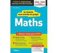 Je Réussis Mon Entrée En Prépa Scientifique - Mathématiques 2025-2026 - Remise À Niveau Pour La Prépa Mpsi-Pcsi-Ptsi-Mp2i-Tsi-Bcpst