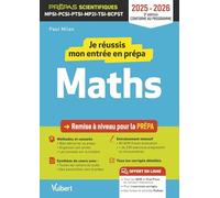 Je Réussis Mon Entrée En Prépa Scientifique - Mathématiques 2025-2026 - Remise À Niveau Pour La Prépa Mpsi-Pcsi-Ptsi-Mp2i-Tsi-Bcpst