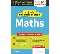 Je réussis mon entrée en prépa scientifique. Mathématiques: De la Terminale aux Prépas MPSI-PCSI-PTSI-MPI-TSI-BCPST