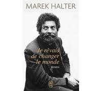 Je rêvais de changer le monde Mémoires - Marek Halter - J'ai Lu - Poche - Essai