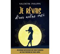 Je rêvais d'un autre moi: Un roman initiatique qui vous plongera au plus profond de vous-même