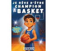 Je rêve d'être champion de Basket: Basket enfant - Histoire inspirante et captivante, illustrée d'images en [ COULEUR ] - Apporte confiance en soi et motivation - Livre basketball - Quizz