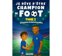 Je rêve d'être champion de Foot, tome 2: Livre foot enfant | Histoire inspirante d'un jeune footballeur pour la confiance en soi, la motivation et l'amitié. Cadeau football [ IMAGES COULEUR ]