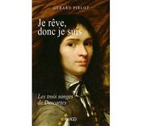 Je rêve, donc je suis: Les trois rêves de Descartes