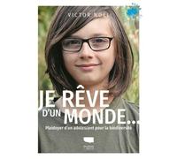 Je Rêve D'un Monde - Plaidoyer D'un Adolescent Pour La Biodiversité