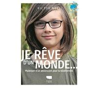 Je Rêve D'un Monde - Plaidoyer D'un Adolescent Pour La Biodiversité