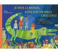 Je rêve le monde, assis sur un vieux crocodile: 50 poèmes d'aujourd'hui pour repenser demain