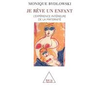 Je rêve un enfant L'expérience intérieure de la maternité - Monique Bydlowski - Odile Jacob - broché - Essai