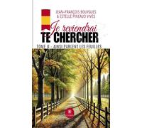 Je reviendrai te chercher Tome II : Ainsi parlent les feuilles - Jean-François Bouygues - Le Lys Bleu - broché - Roman