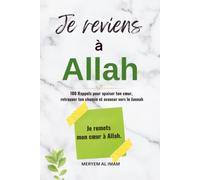 Je reviens à Allah: 100 rappels pour apaiser ton cœur, retrouver ton chemin et avancer vers le Jannah
