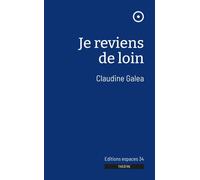 Je reviens de loin - Claudine Galea - Espaces 34 - broché - Théâtre