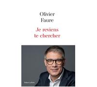 Je reviens te chercher - Olivier Faure - Robert Laffont - broché - Essai