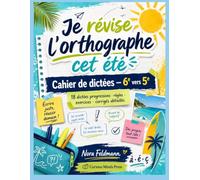 Je révise l’orthographe cet été: Cahier de dictées - 6e vers 5e