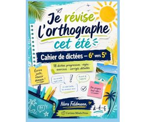 Je révise l’orthographe cet été: Cahier de dictées - 6e vers 5e