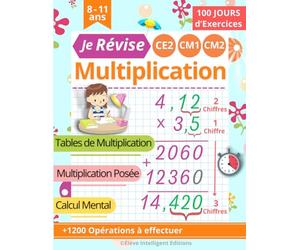 Je Révise la Multiplication CE2 CM1 CM2: 100 JOURS d’exercices | Tables de Multiplication, Multiplication Posée, Calcul Mental | Cahier de calcul pour les enfants à partir de 8 ans