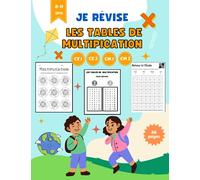 Je révise les tables de multiplication: Cahier de calcul et d'exercices pour les enfants de CE1 - CE2 - CM1 - CM2 (à partir de 8 ans) avec manière ... et maîtriser les tables de multiplication