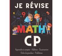 Je révise Math CP: Cahier d'exercices de mathématiques niveau CP en couleurs Numération Addition Soustraction Ordre de Grandeur Problème tout ce qu'il faut pour des révisions au top