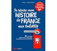 Je révise mon histoire de France aux toilettes: 61 leçons drôles pour briller en société