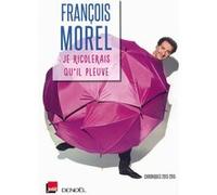 Je rigolerais qu'il pleuve François Morel (Auteur)