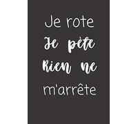 Je rote Je pète Rien ne m'arrête: Carnet de notes | 124 pages lignées | format 15,24 x 22,89 cm | Message Sarcastique