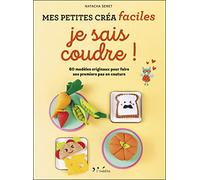 Je sais coudre: 60 modèles originaux pour faire ses premiers pas en couture