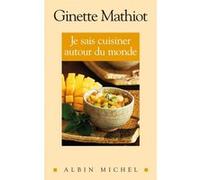 Je sais cuisiner autour du monde Ginette Mathiot (Auteur)