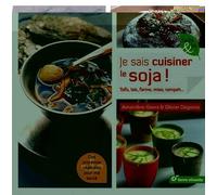 Je sais cuisiner le soja !: Tofu, lait, farine, miso, tempeh...