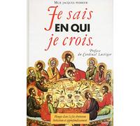 Je sais en qui je crois : Plongée dans la foi chrétienne, initiation et approfondissement