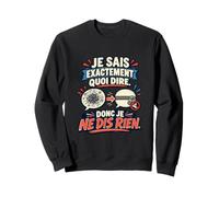 Je Sais Exactement Quoi Dire Donc Je Ne Dis Rien Mariage Sweatshirt