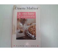 Ginette Mathiot – Je sais faire la pâtisserie – Les Éditions Albin Michel