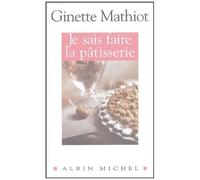 Ginette Mathiot – Je sais faire la pâtisserie – Les Éditions Albin Michel