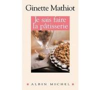 Je sais faire la pâtisserie Ginette Mathiot (Auteur)