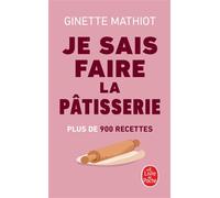 Je sais faire la pâtisserie - Ginette Mathiot - Lgf - Poche - Guide
