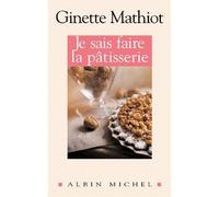 Ginette Mathiot – Je sais faire la pâtisserie – Les Éditions Albin Michel