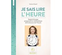 Je sais lire l'heure: Apprentissage progressif et méthodique de la lecture de l'heure Cycle 3