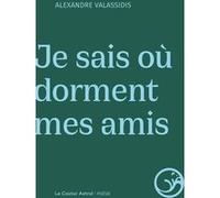 Je sais où dorment mes amis Alexandre Valassidis (Auteur)