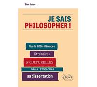Je sais philosopher ! Plus de 200 références littéraires et culturelles pour enrichir sa dissertation - Elise Sultan - Ellipses - broché - Scolaire / Universitaire