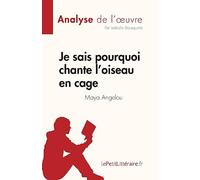 Je sais pourquoi chante l'oiseau en cage de Maya Angelou (Analyse de l'œuvre): Résumé complet et analyse détaillée de l'œuvre